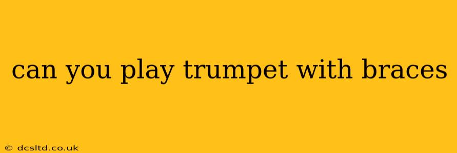 can you play trumpet with braces