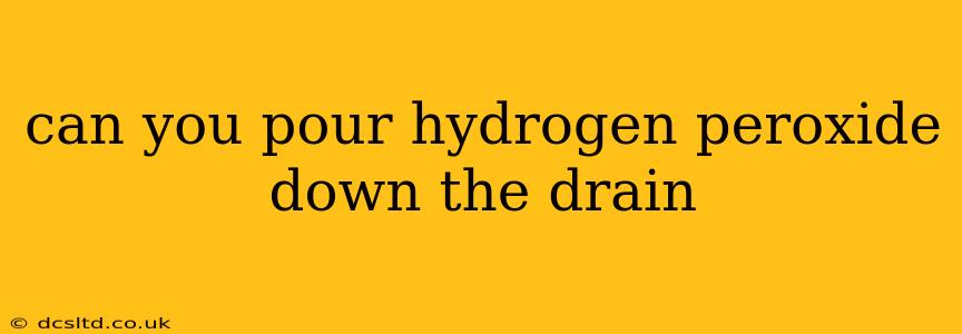 can you pour hydrogen peroxide down the drain