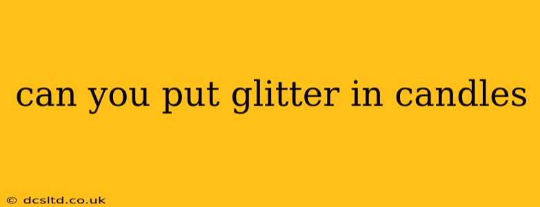 can you put glitter in candles