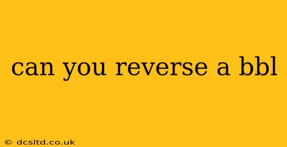can you reverse a bbl