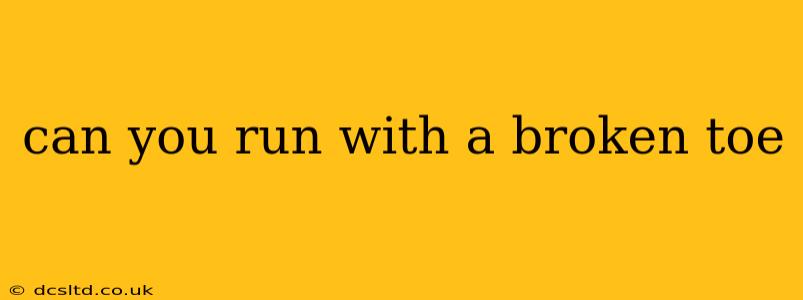 can you run with a broken toe