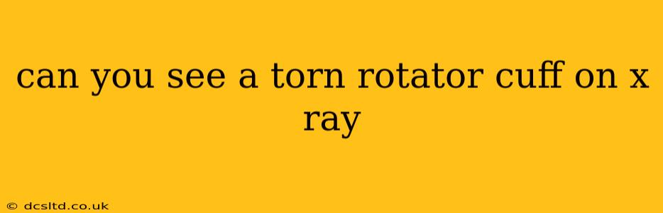 can you see a torn rotator cuff on x ray