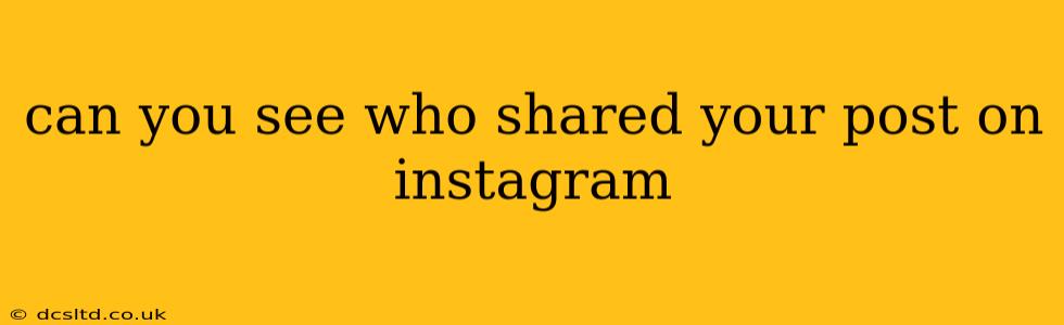 can you see who shared your post on instagram