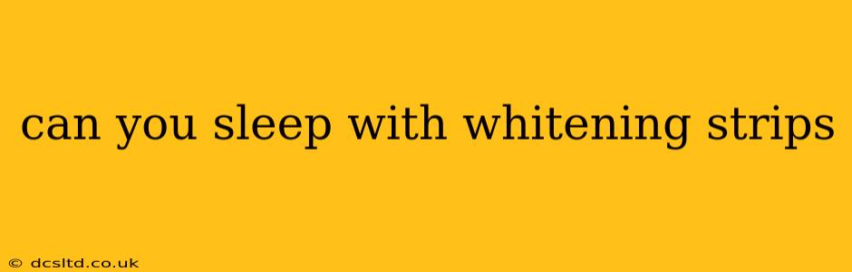 can you sleep with whitening strips