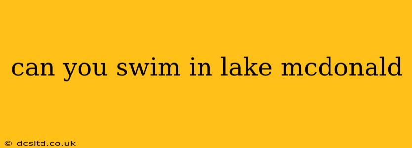 can you swim in lake mcdonald