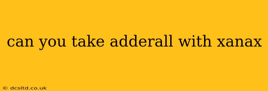 can you take adderall with xanax