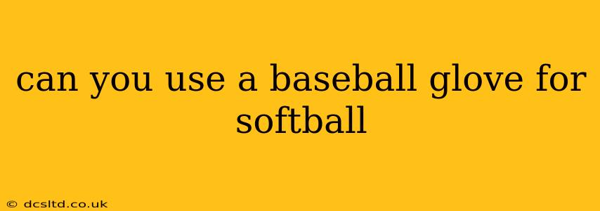 can you use a baseball glove for softball