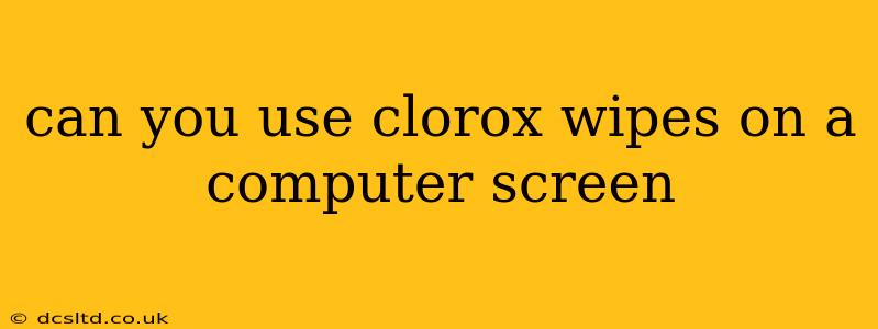can you use clorox wipes on a computer screen