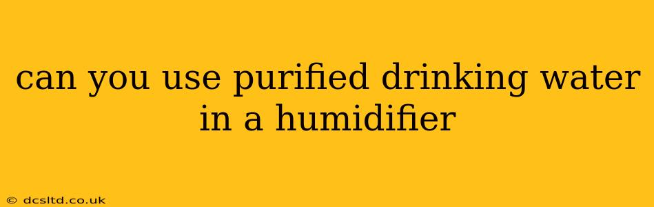 can you use purified drinking water in a humidifier