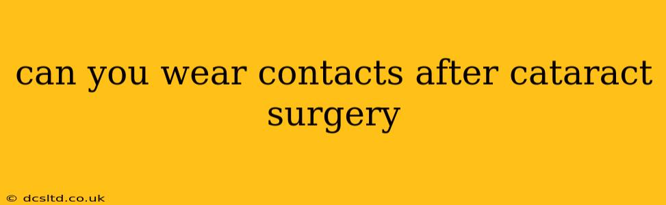 can you wear contacts after cataract surgery