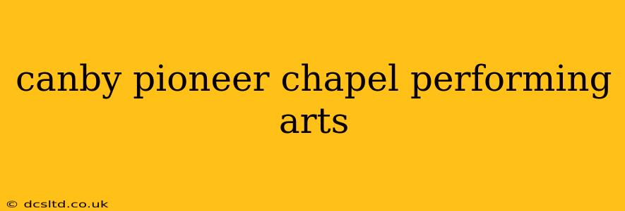 canby pioneer chapel performing arts