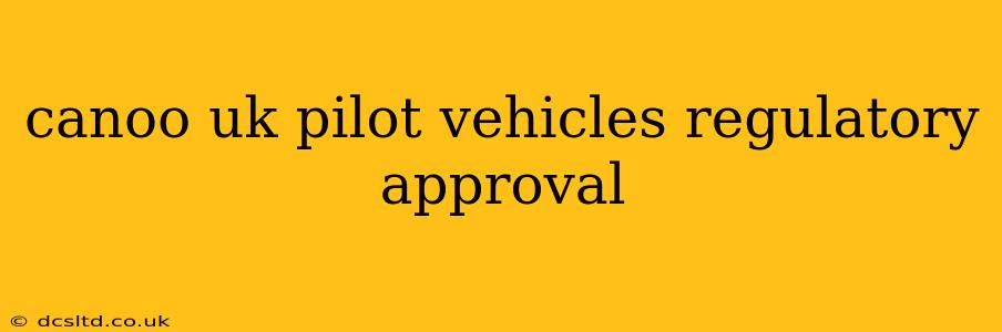 canoo uk pilot vehicles regulatory approval
