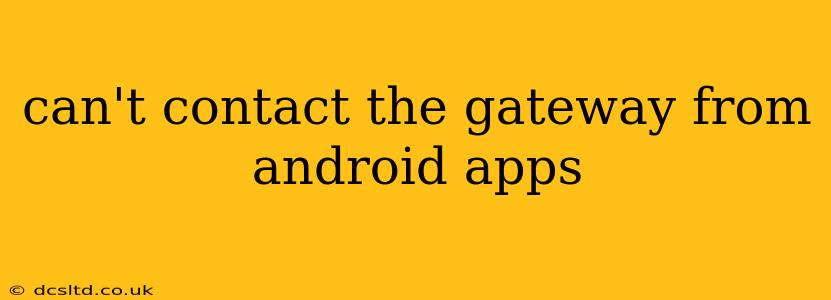 can't contact the gateway from android apps
