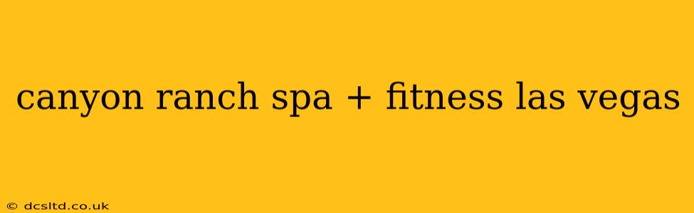 canyon ranch spa + fitness las vegas