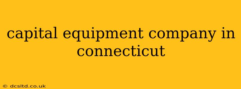 capital equipment company in connecticut