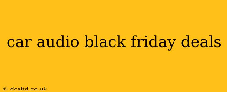 car audio black friday deals