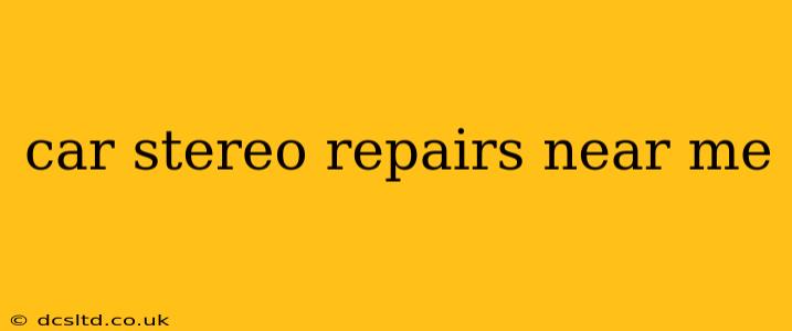 car stereo repairs near me