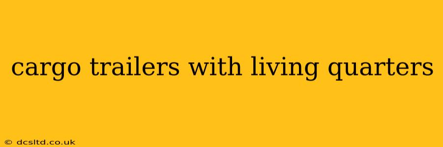cargo trailers with living quarters