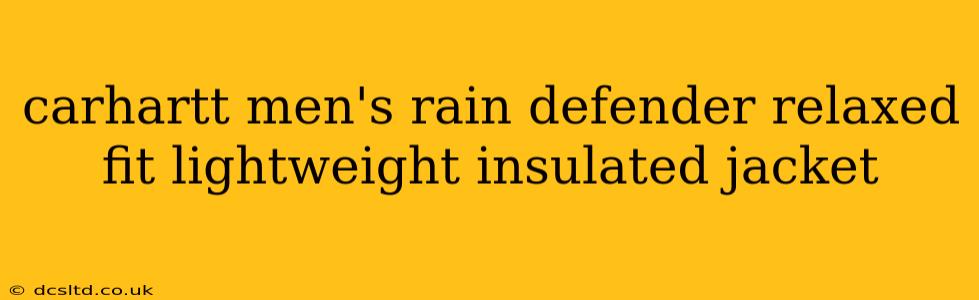 carhartt men's rain defender relaxed fit lightweight insulated jacket
