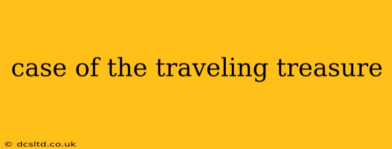 case of the traveling treasure