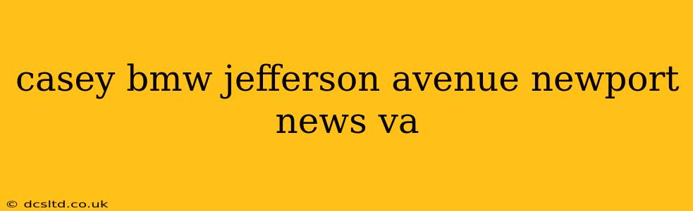 casey bmw jefferson avenue newport news va