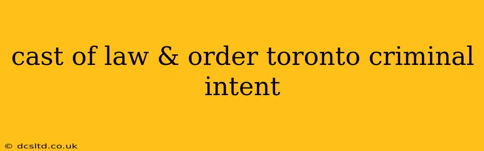 cast of law & order toronto criminal intent