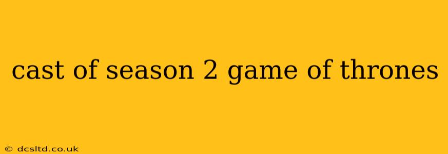 cast of season 2 game of thrones
