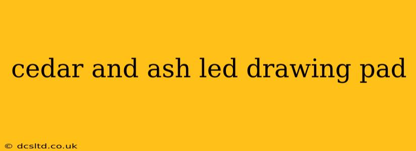 cedar and ash led drawing pad