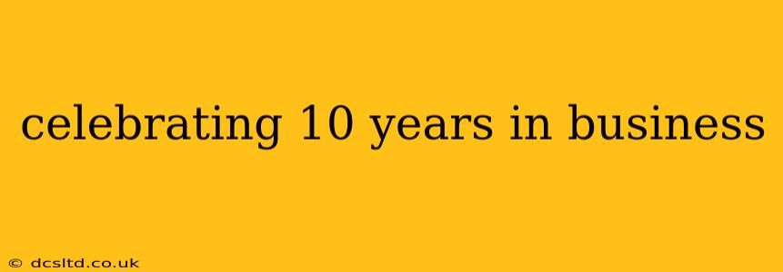 celebrating 10 years in business
