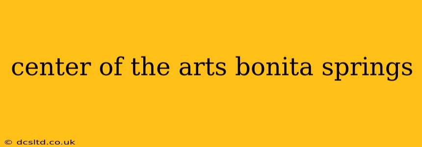 center of the arts bonita springs