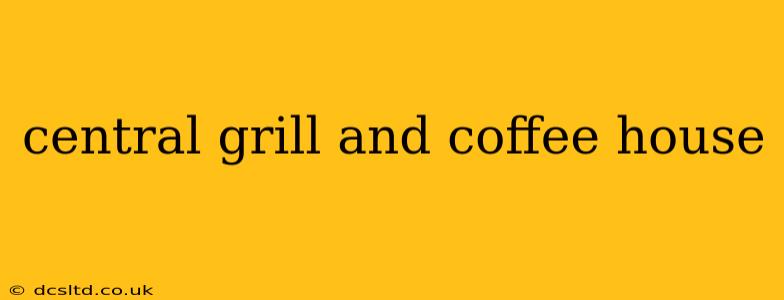 central grill and coffee house