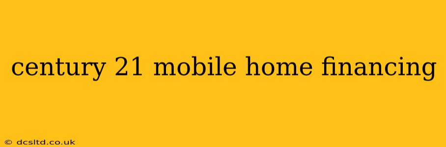 century 21 mobile home financing