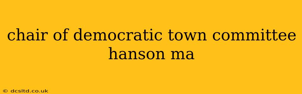 chair of democratic town committee hanson ma