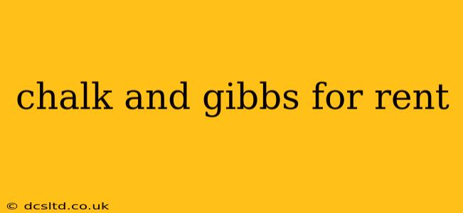 chalk and gibbs for rent