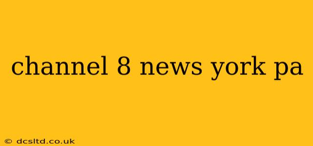 channel 8 news york pa