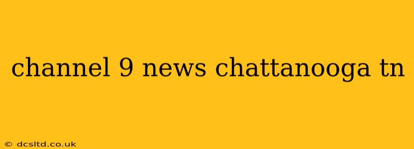 channel 9 news chattanooga tn