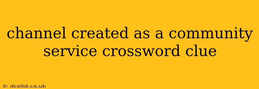 channel created as a community service crossword clue