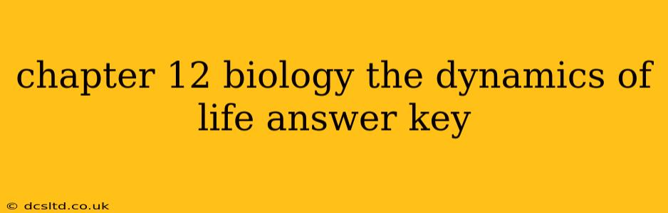 chapter 12 biology the dynamics of life answer key