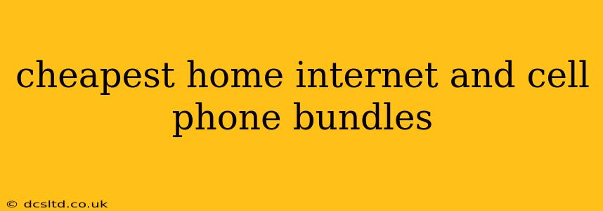 cheapest home internet and cell phone bundles