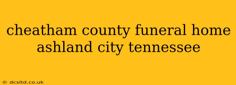 cheatham county funeral home ashland city tennessee