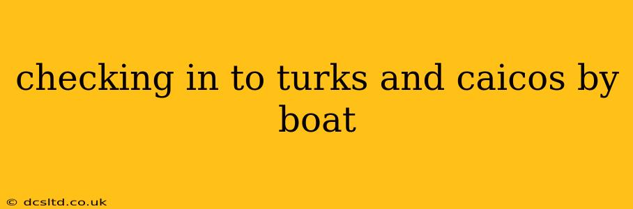 checking in to turks and caicos by boat