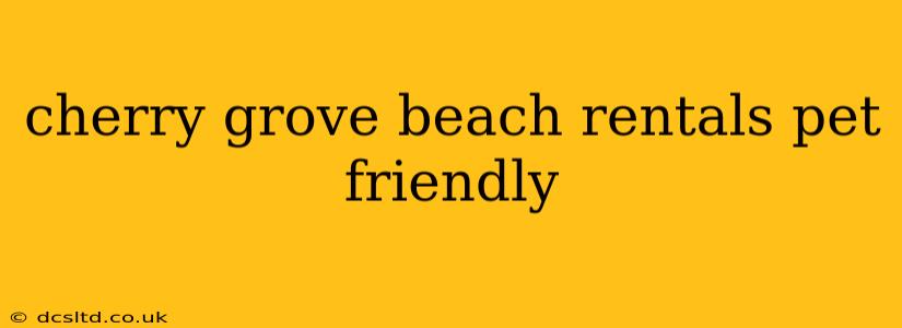 cherry grove beach rentals pet friendly