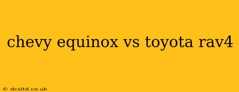chevy equinox vs toyota rav4