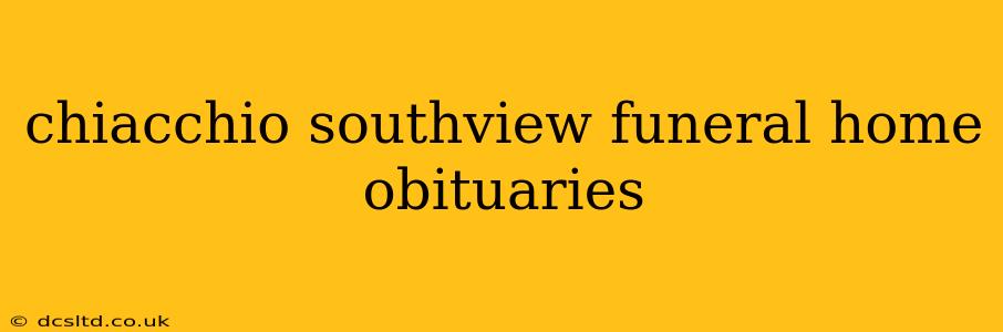 chiacchio southview funeral home obituaries