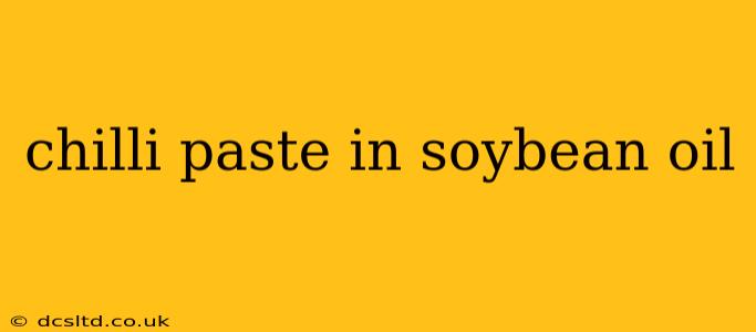 chilli paste in soybean oil
