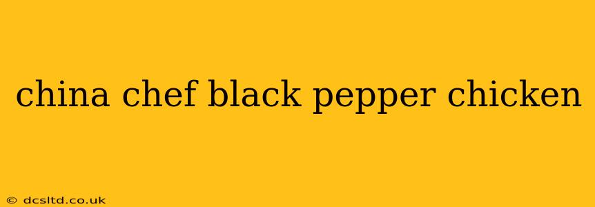 china chef black pepper chicken