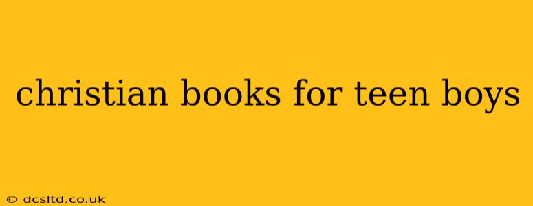 christian books for teen boys