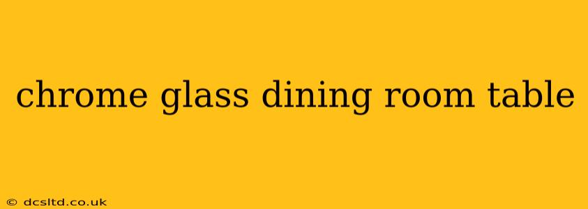 chrome glass dining room table