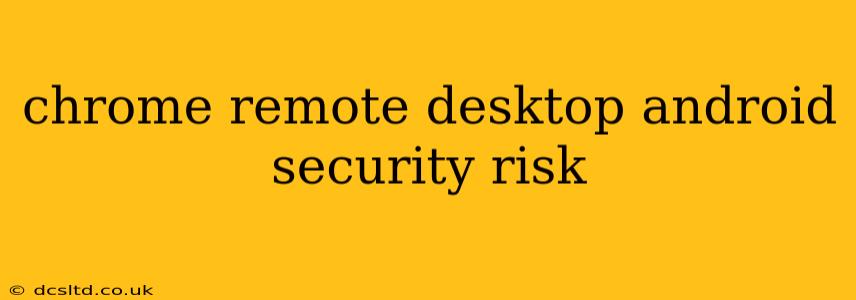 chrome remote desktop android security risk