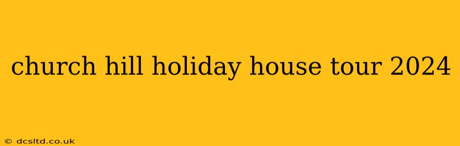 church hill holiday house tour 2024